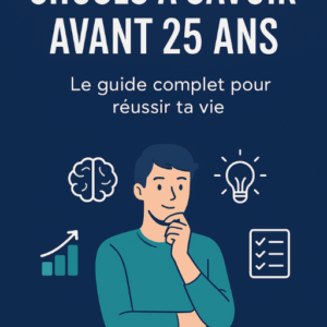 Choses a savoir avant 25 ans
