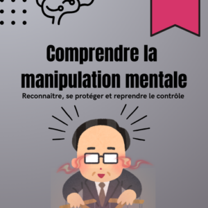 Comprendre la manipulation mentale (et s'y en sortir)